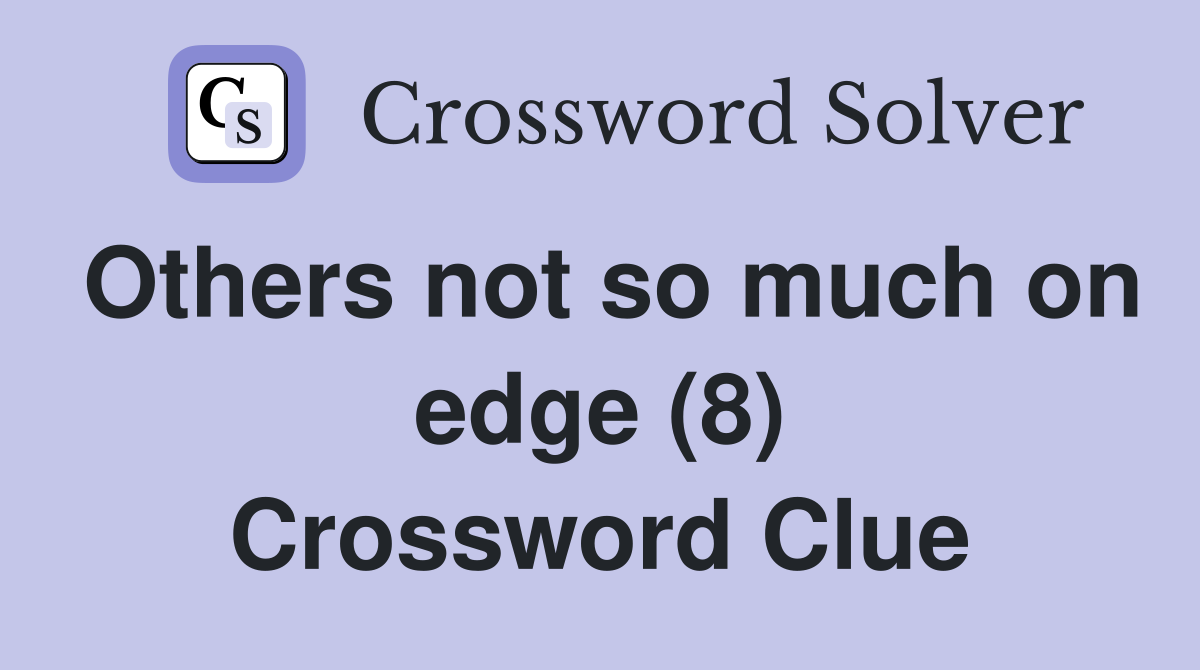 Others not so much on edge (8) Crossword Clue