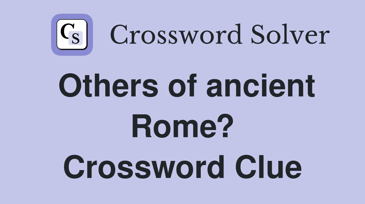 Others of ancient Rome? Crossword Clue