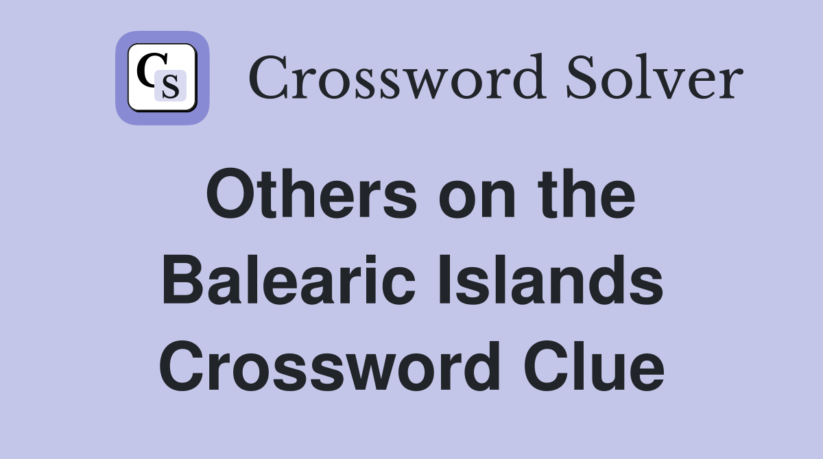 Others on the Balearic Islands Crossword Clue