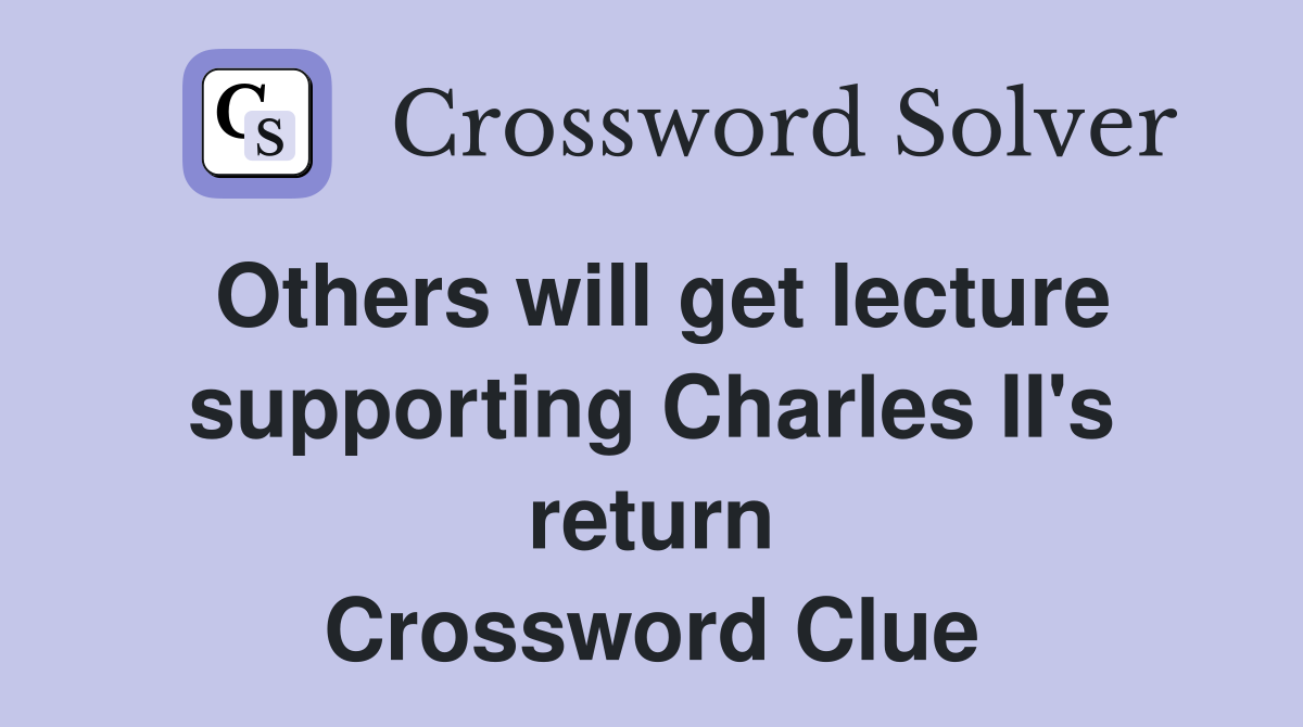 Others will get lecture supporting Charles II's return Crossword Clue