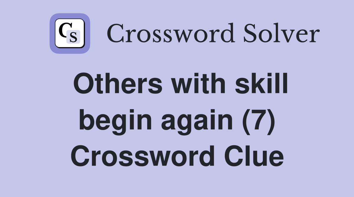 Others with skill begin again (7) Crossword Clue