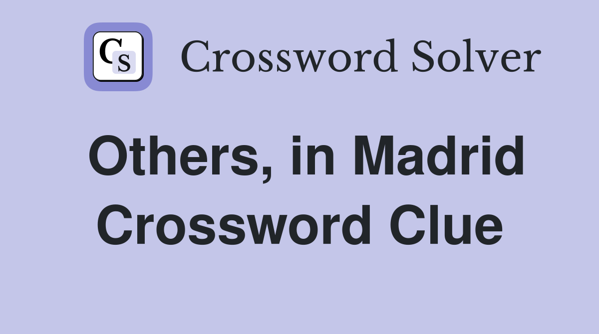 Others, in Madrid Crossword Clue