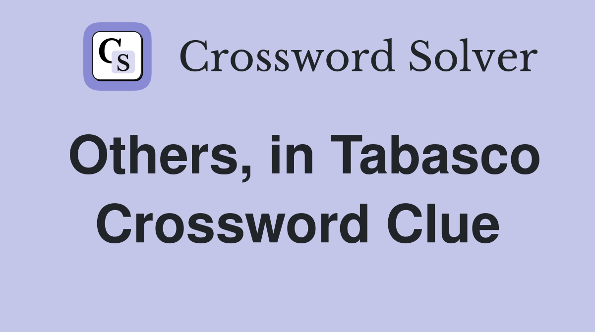 Others, in Tabasco Crossword Clue