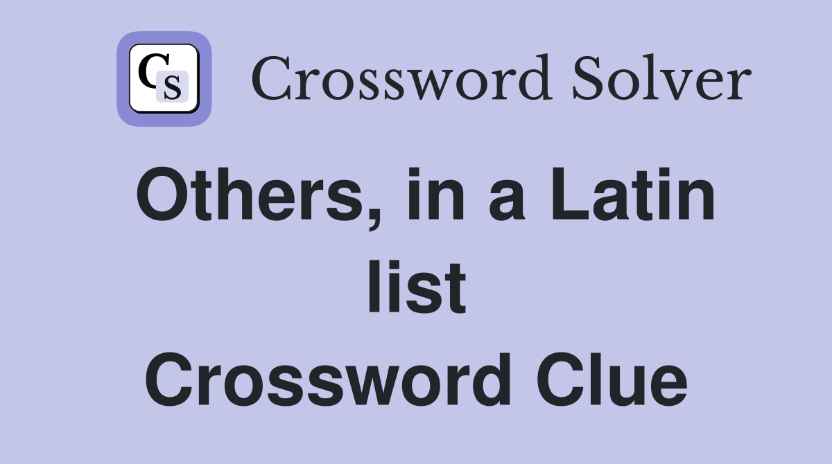Others, in a Latin list Crossword Clue