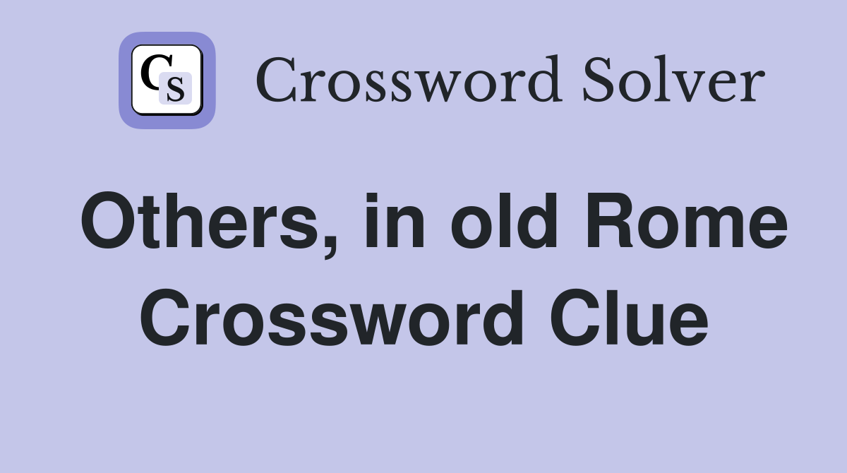 Others, in old Rome Crossword Clue