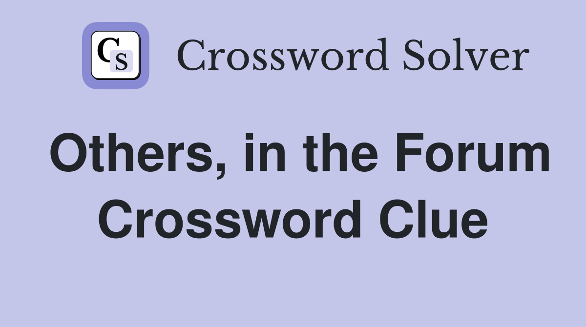 Others, in the Forum Crossword Clue