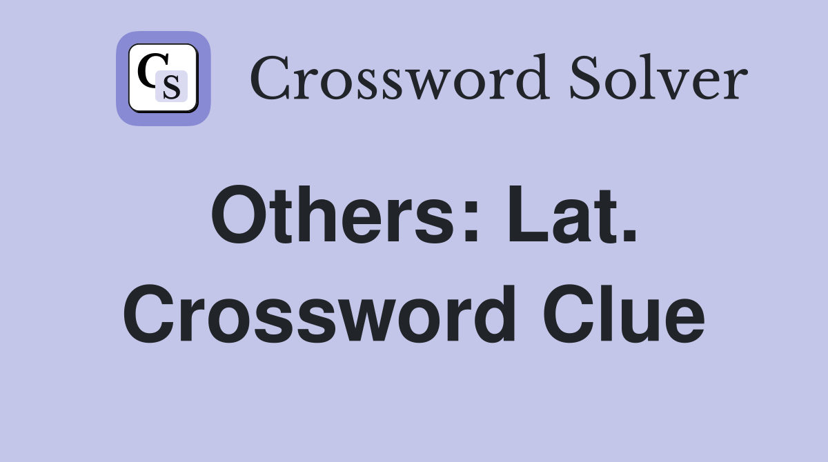 Others: Lat. Crossword Clue