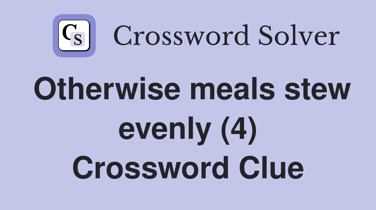 Otherwise meals stew evenly (4) Crossword Clue