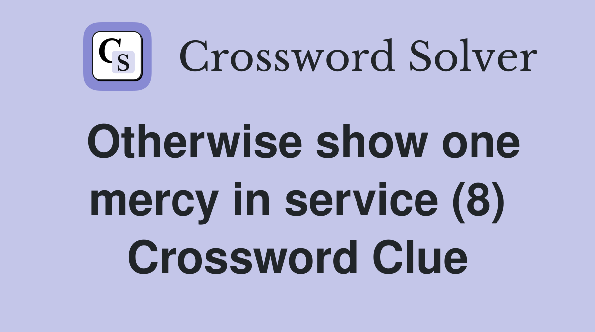 Otherwise show one mercy in service (8) Crossword Clue
