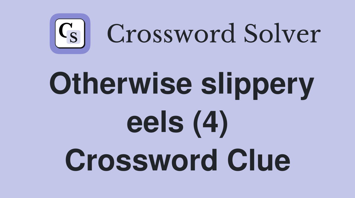 Otherwise slippery eels (4) Crossword Clue