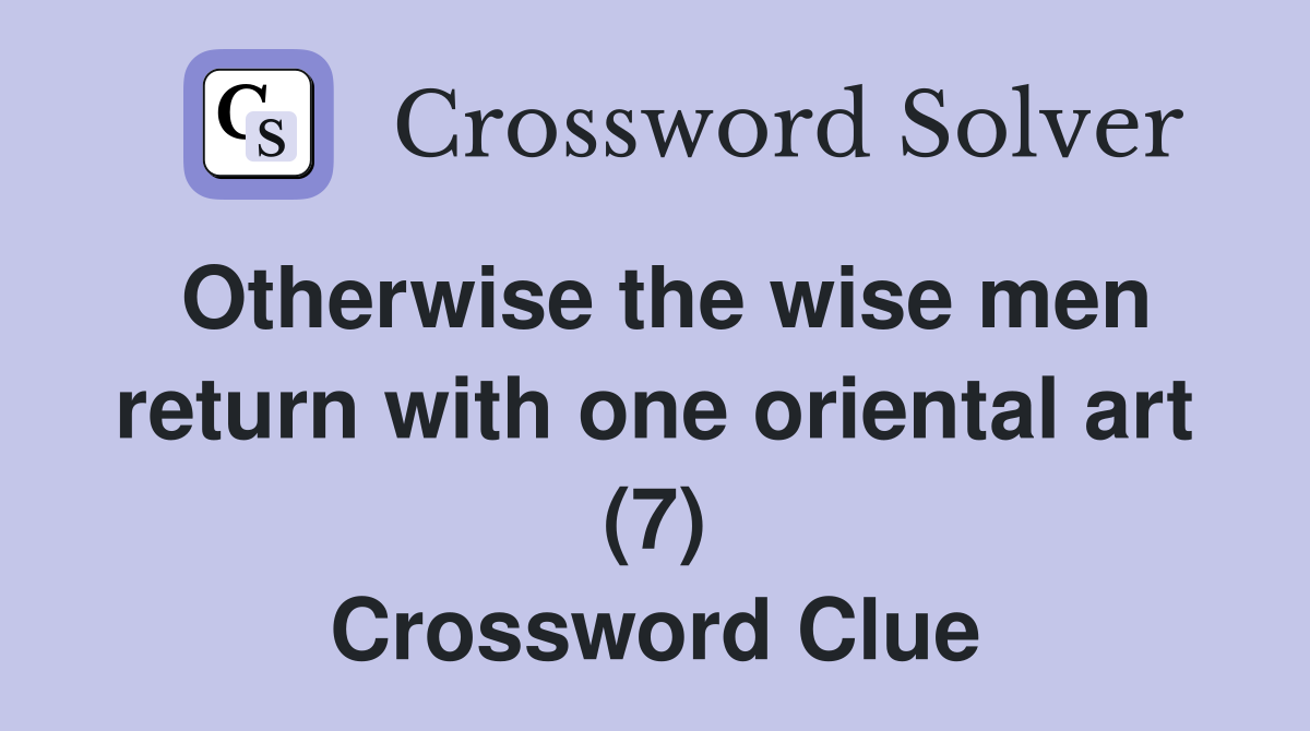 Otherwise the wise men return with one oriental art (7) Crossword Clue