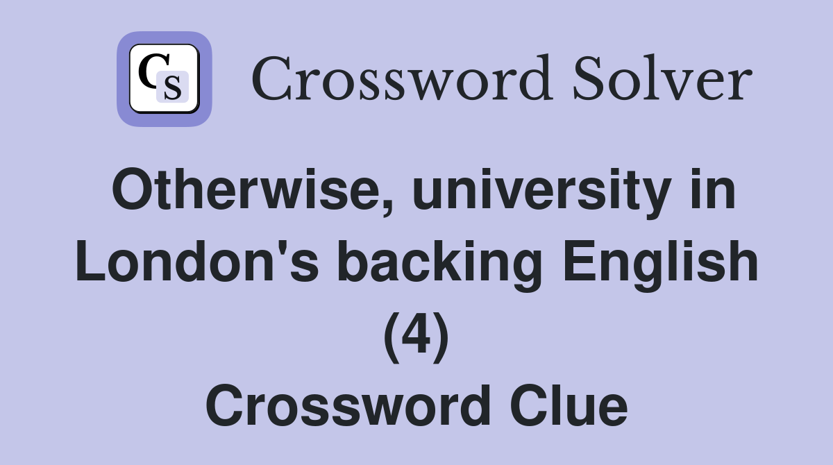 Otherwise, university in London's backing English (4) Crossword Clue