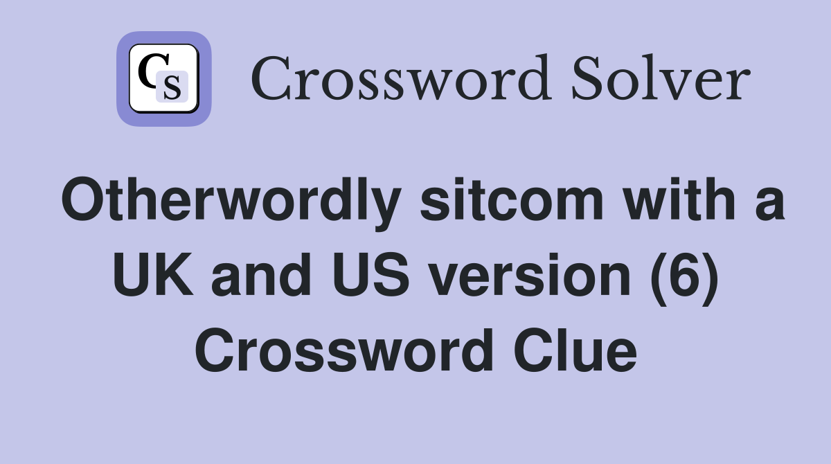 Otherwordly sitcom with a UK and US version (6) Crossword Clue