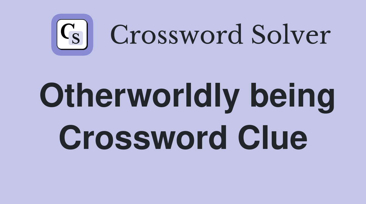Otherworldly being Crossword Clue