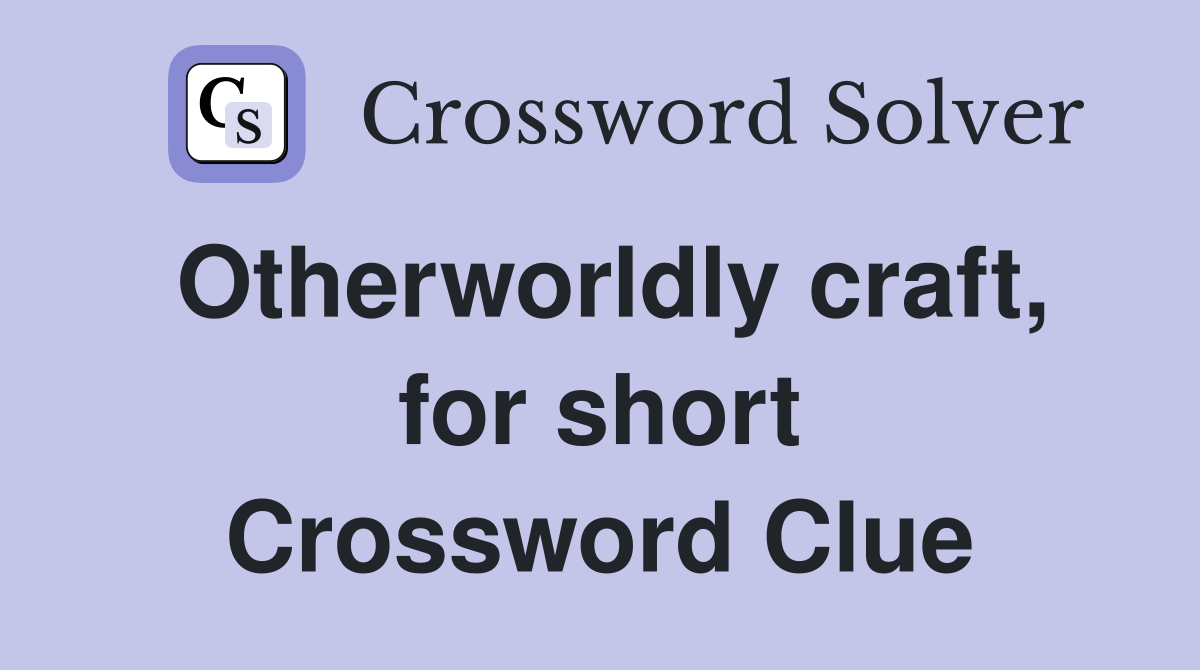 Otherworldly craft, for short Crossword Clue
