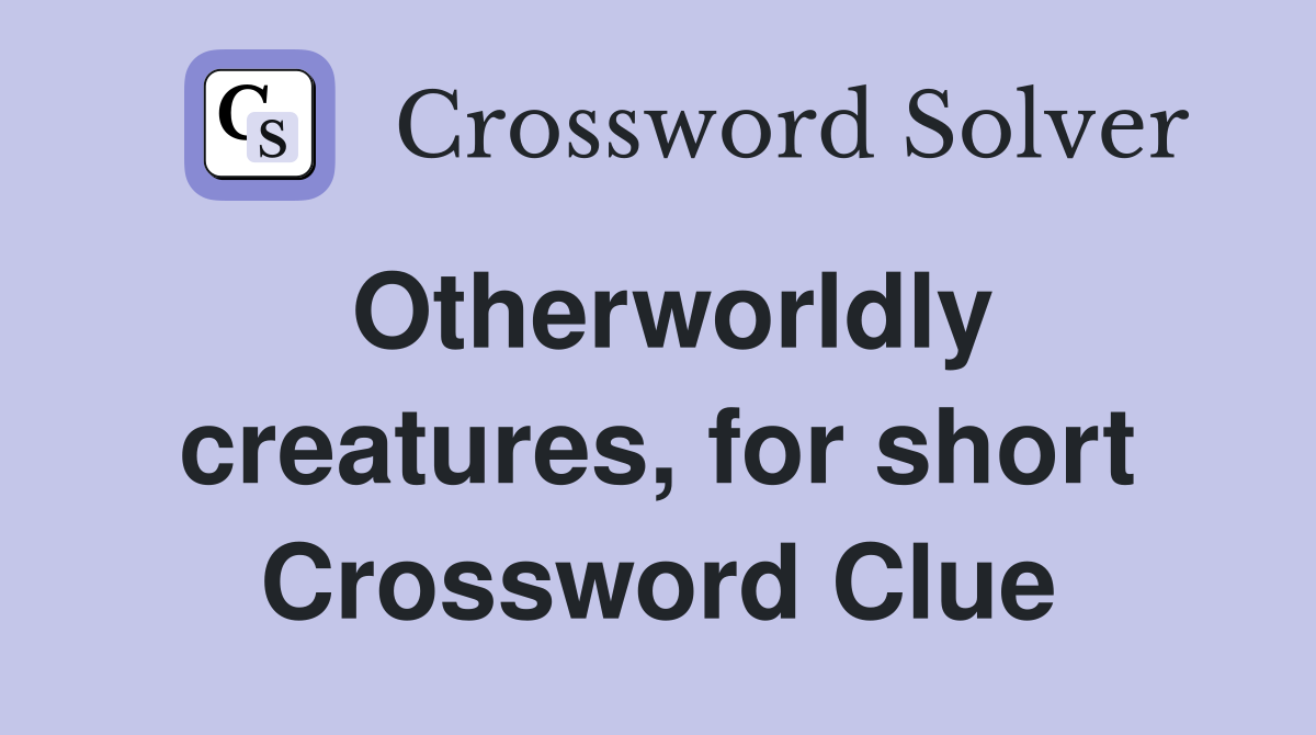 Otherworldly creatures, for short Crossword Clue