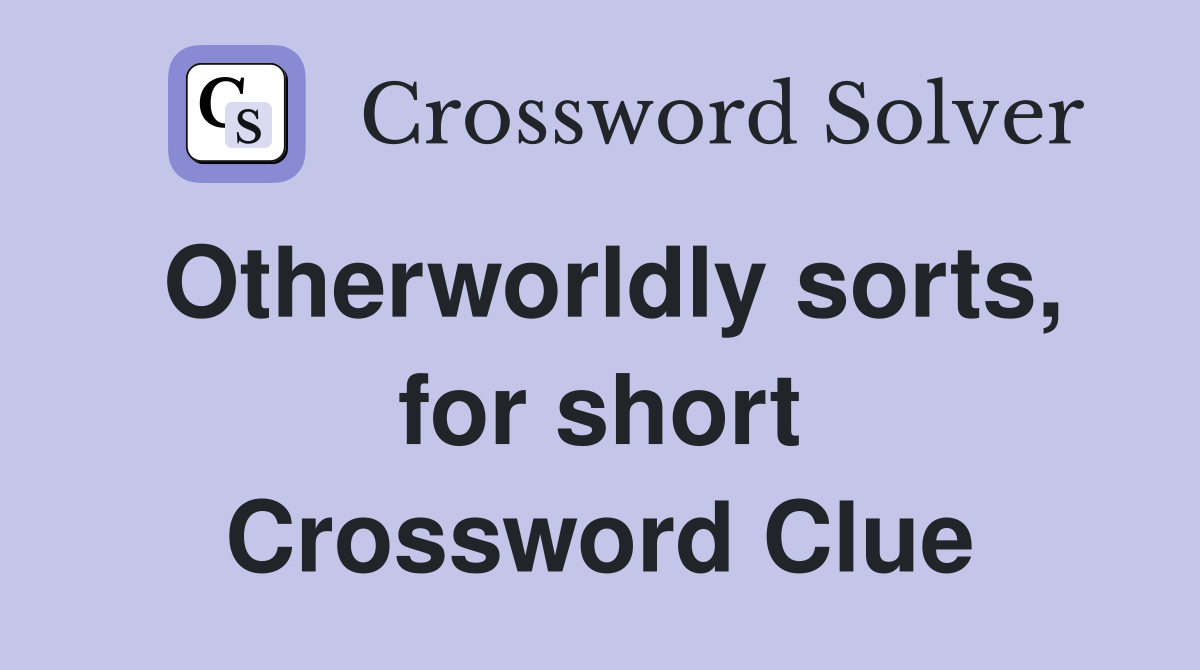 Otherworldly sorts, for short Crossword Clue