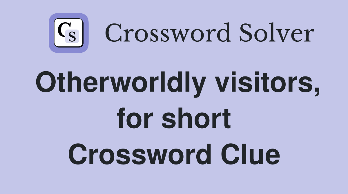 Otherworldly visitors, for short Crossword Clue