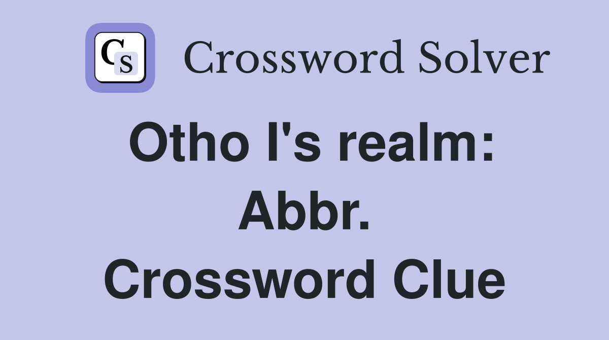 Otho I's realm: Abbr. Crossword Clue