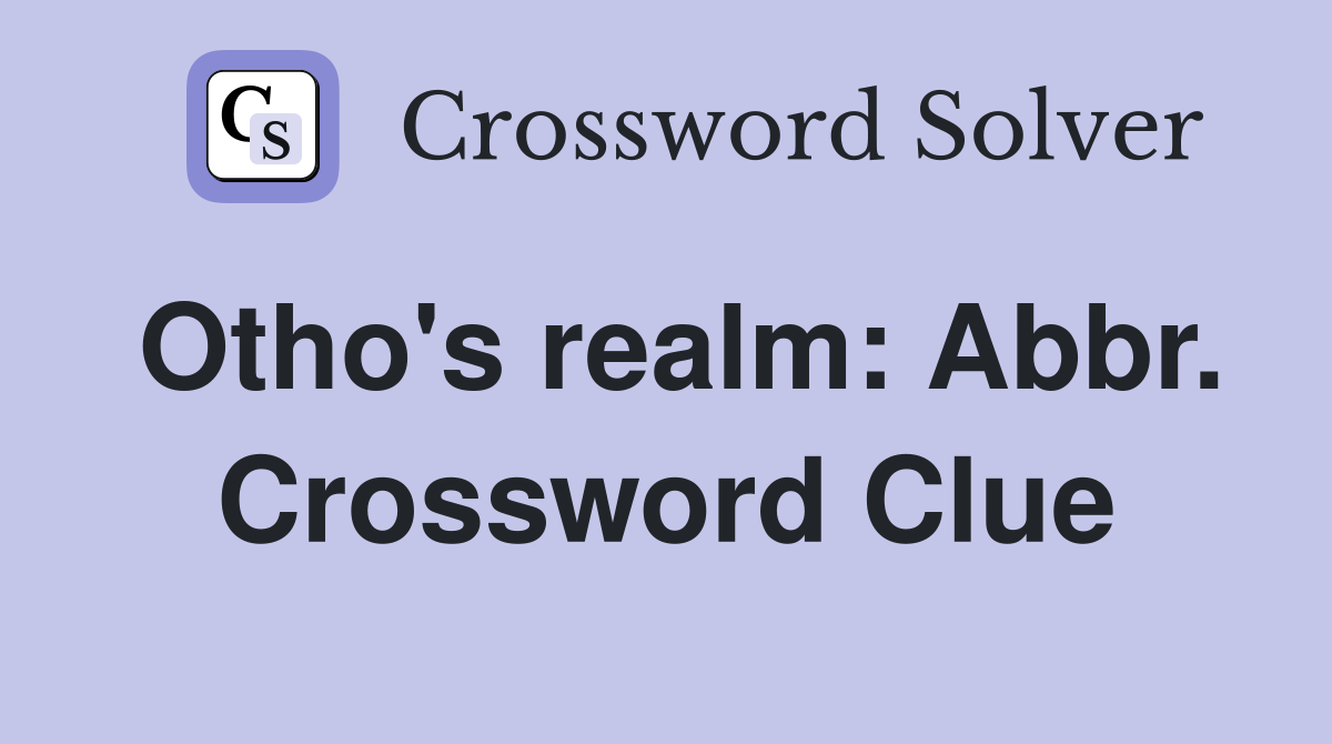 Otho's realm: Abbr. Crossword Clue