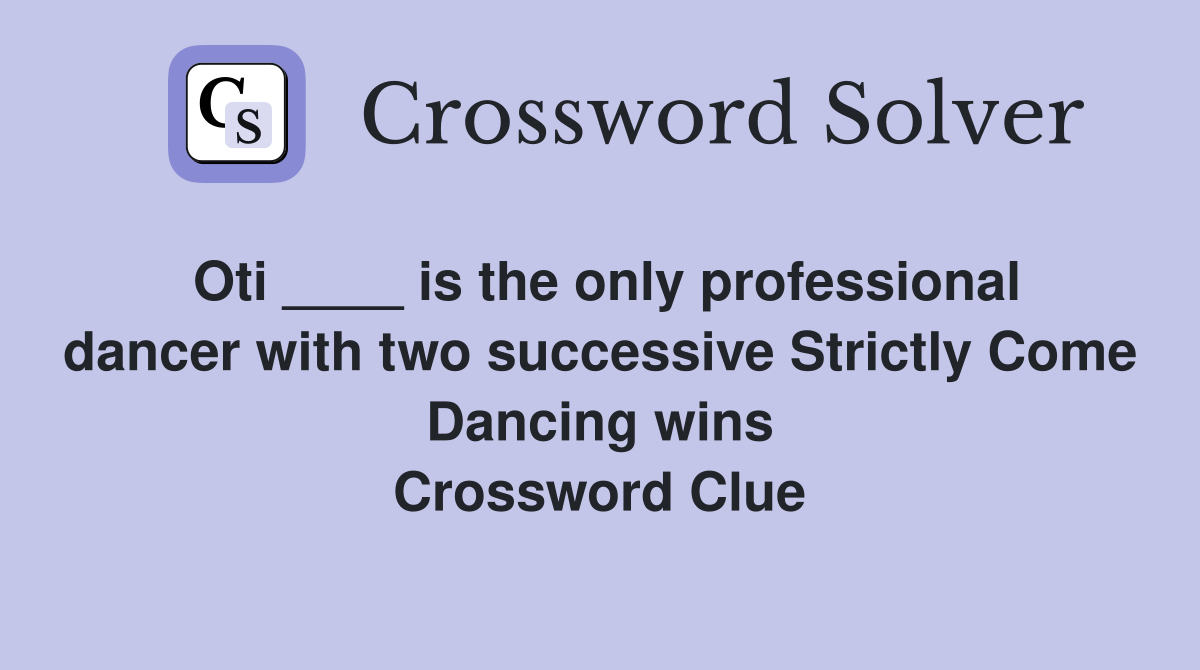 Oti ____ is the only professional dancer with two successive Strictly Come Dancing wins Crossword Clue
