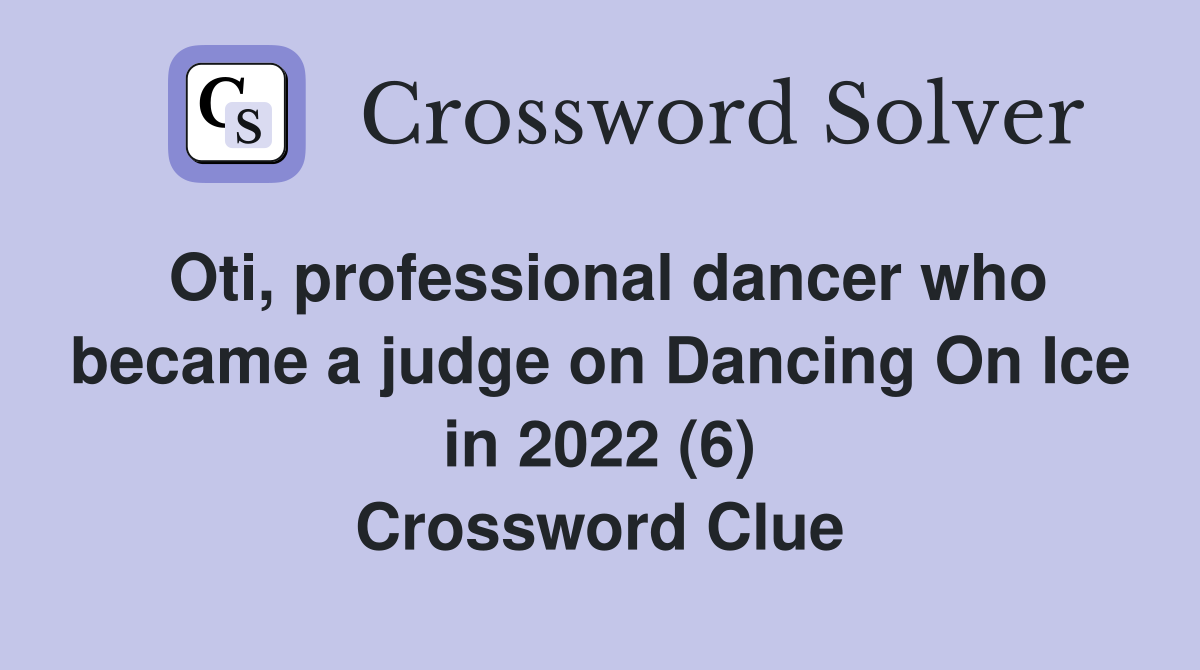 Oti, professional dancer who became a judge on Dancing On Ice in 2022 (6) Crossword Clue