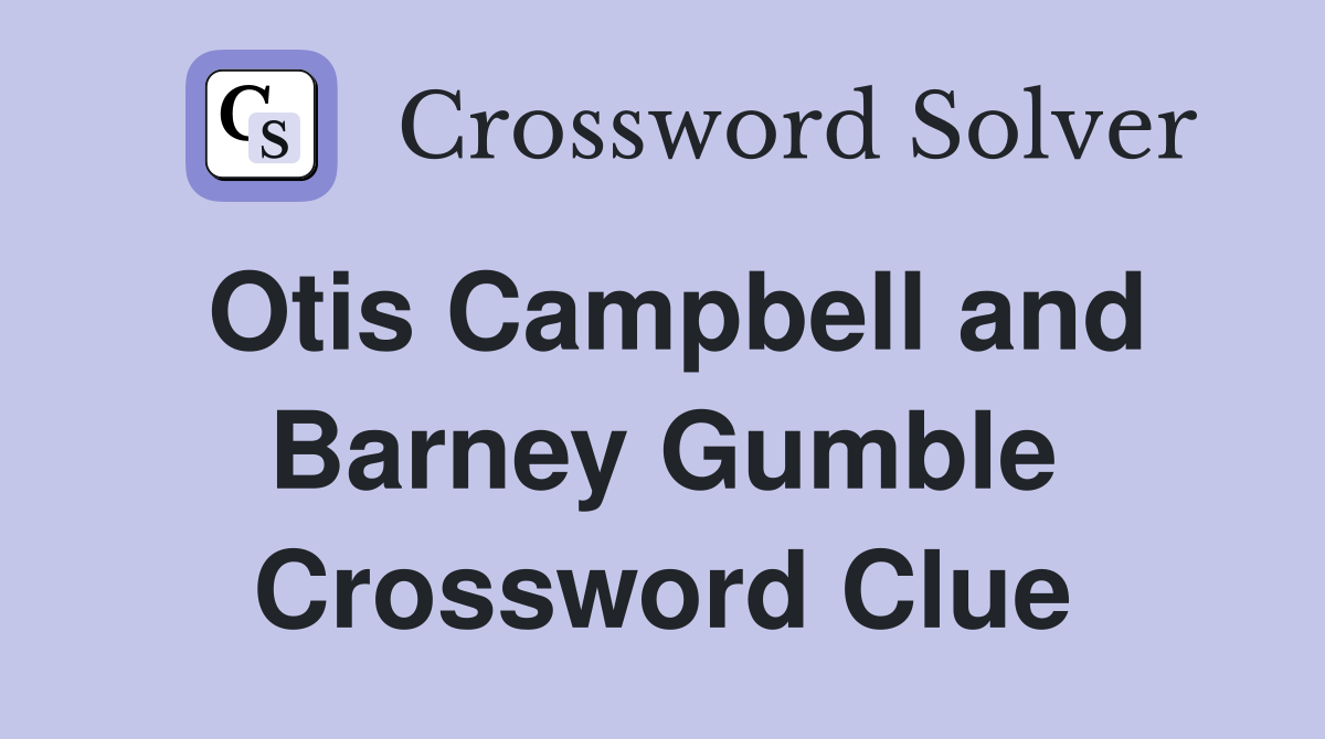 Otis Campbell and Barney Gumble Crossword Clue