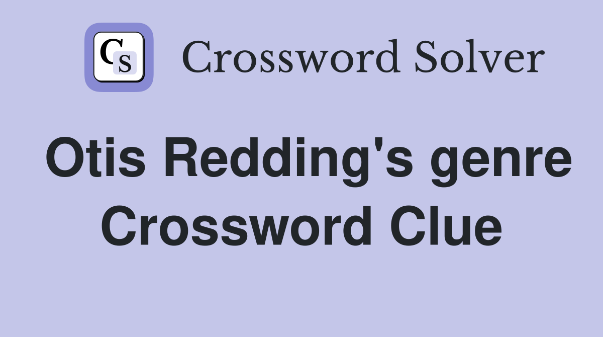 Otis Redding's genre Crossword Clue