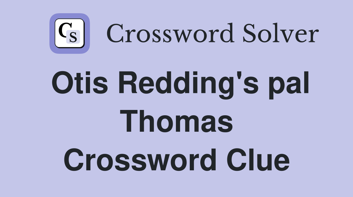 Otis Redding's pal Thomas Crossword Clue