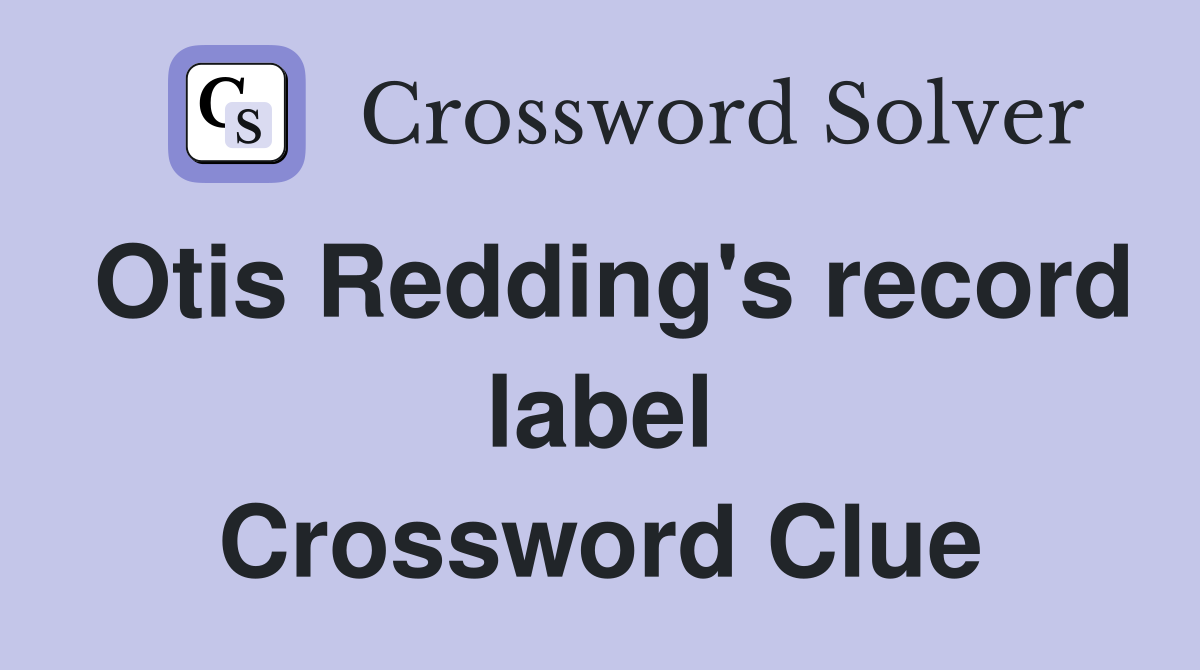 Otis Redding's record label Crossword Clue