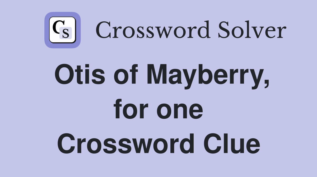Otis of Mayberry, for one Crossword Clue