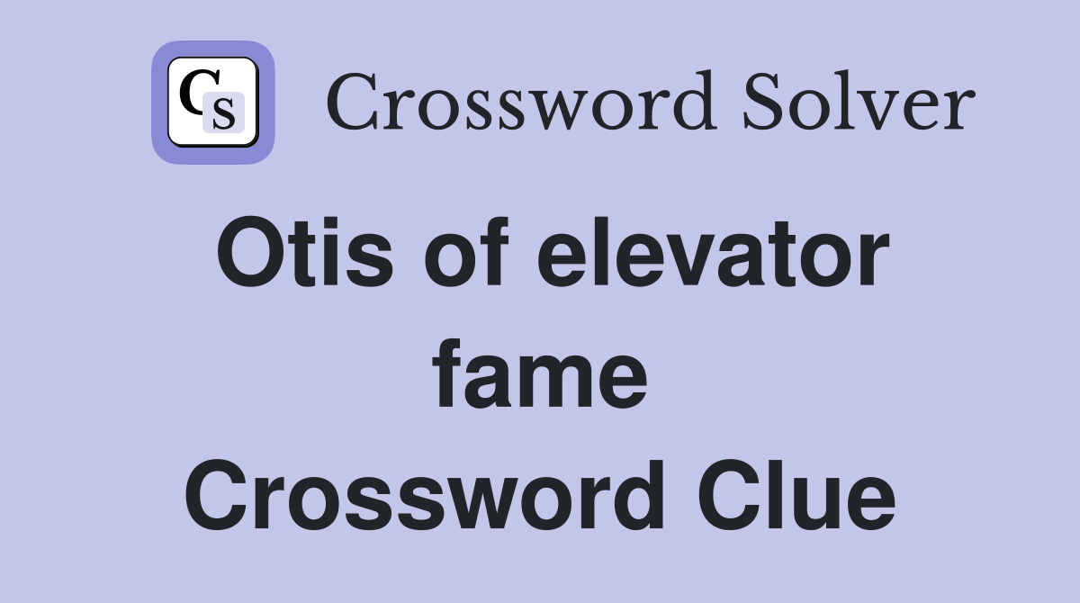 Otis of elevator fame Crossword Clue