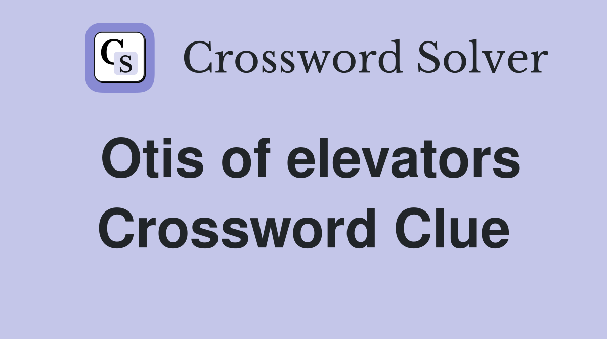 Otis of elevators Crossword Clue