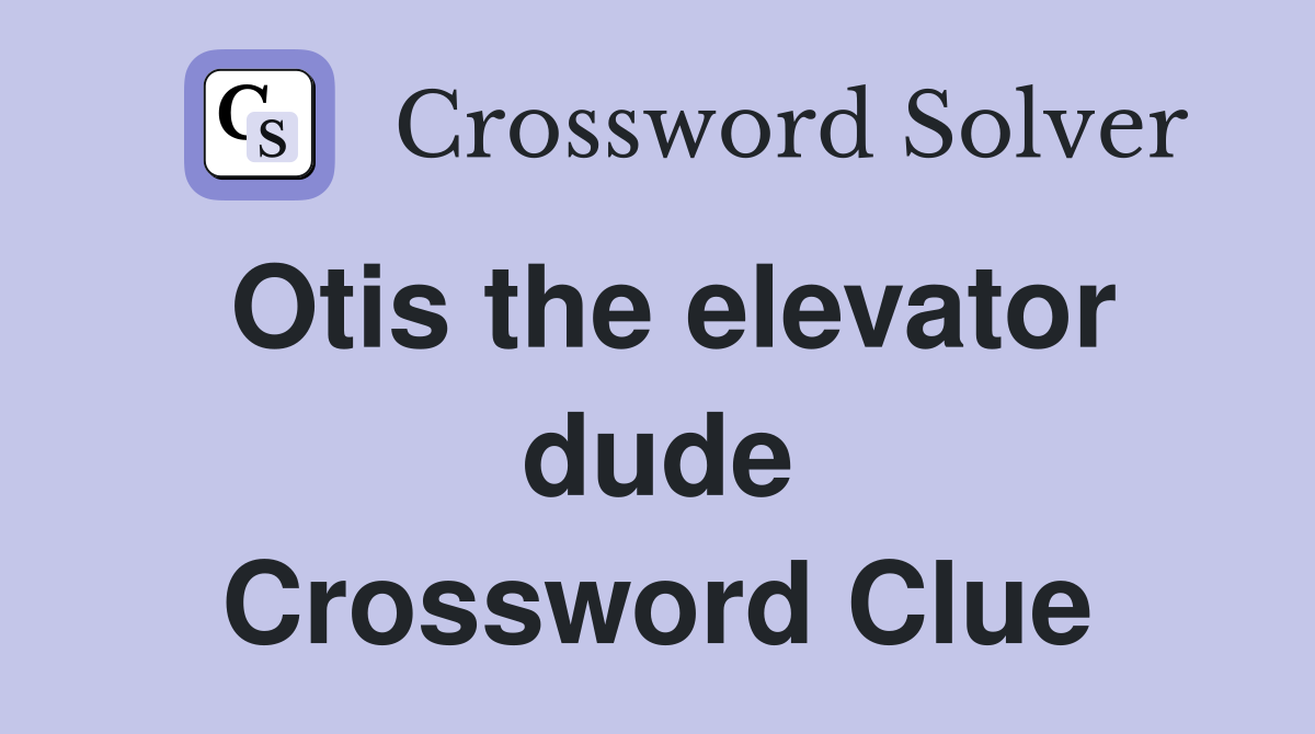 Otis the elevator dude Crossword Clue