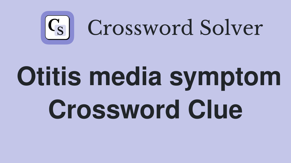 Otitis media symptom Crossword Clue