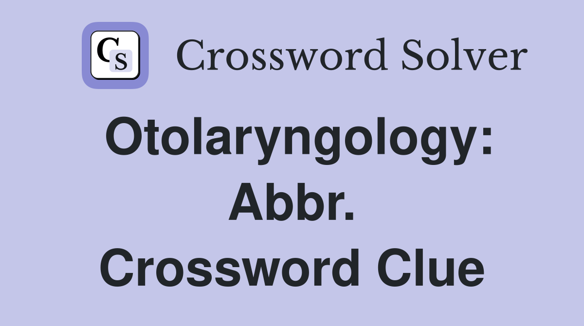 Otolaryngology: Abbr. Crossword Clue
