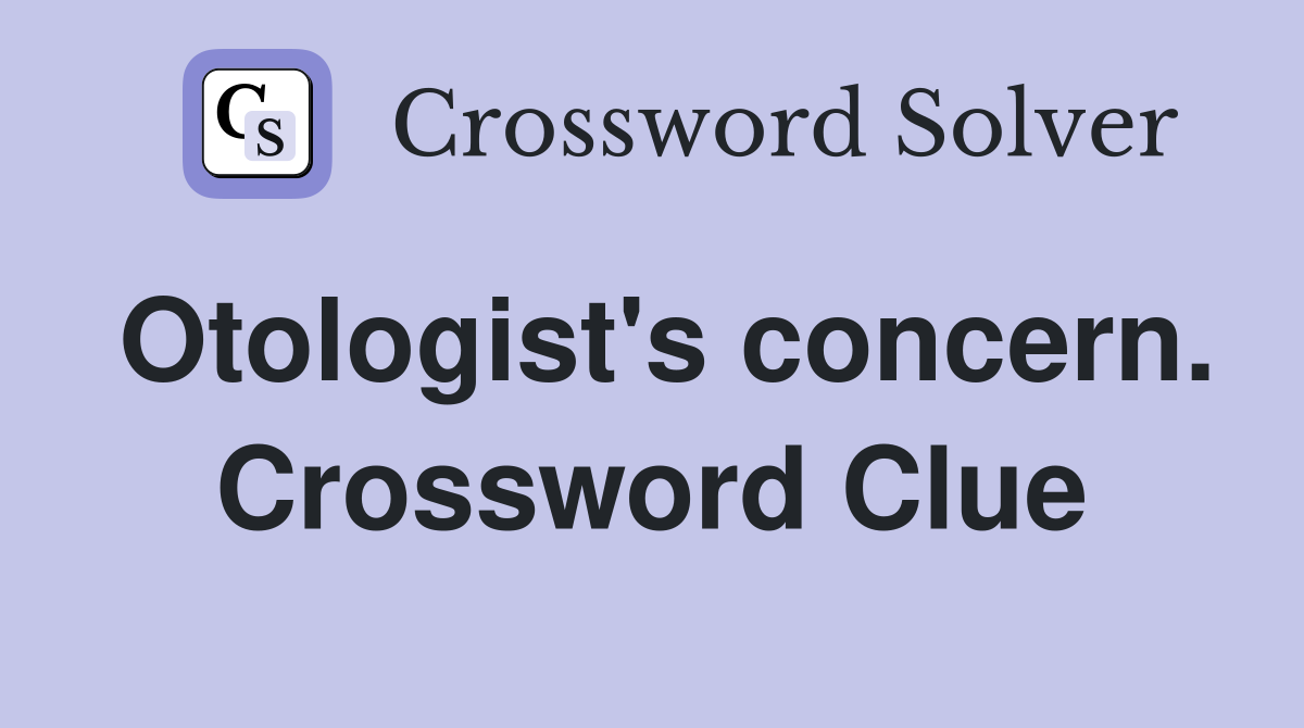 Otologist's concern. Crossword Clue