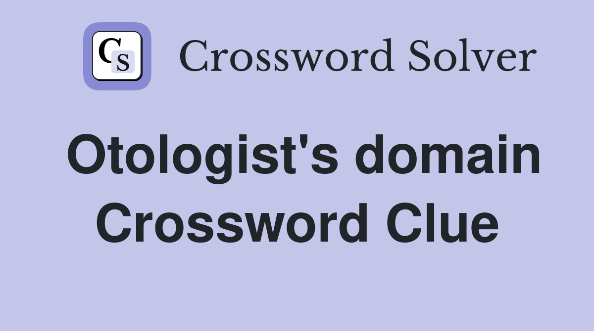 Otologist's domain Crossword Clue