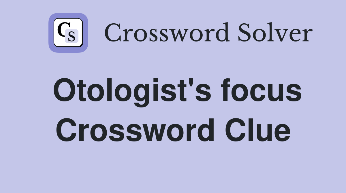 Otologist's focus Crossword Clue