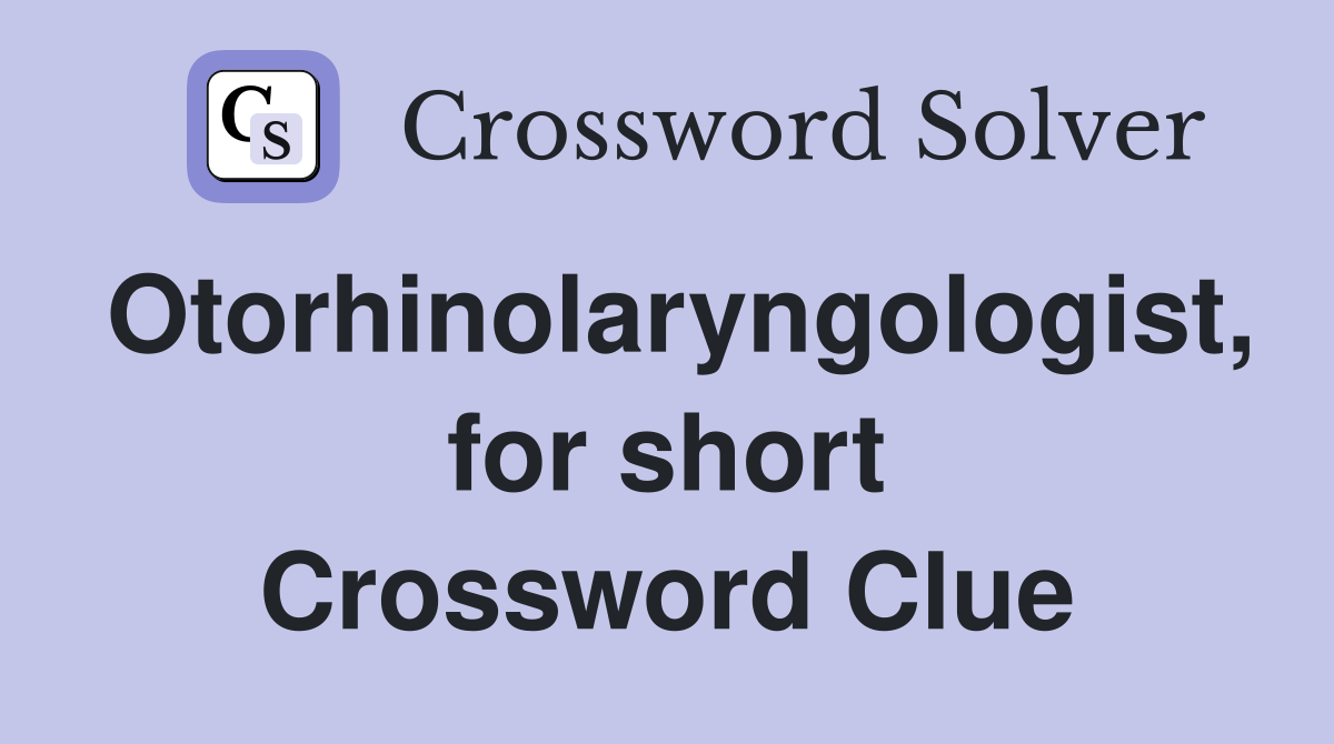 Otorhinolaryngologist, for short Crossword Clue