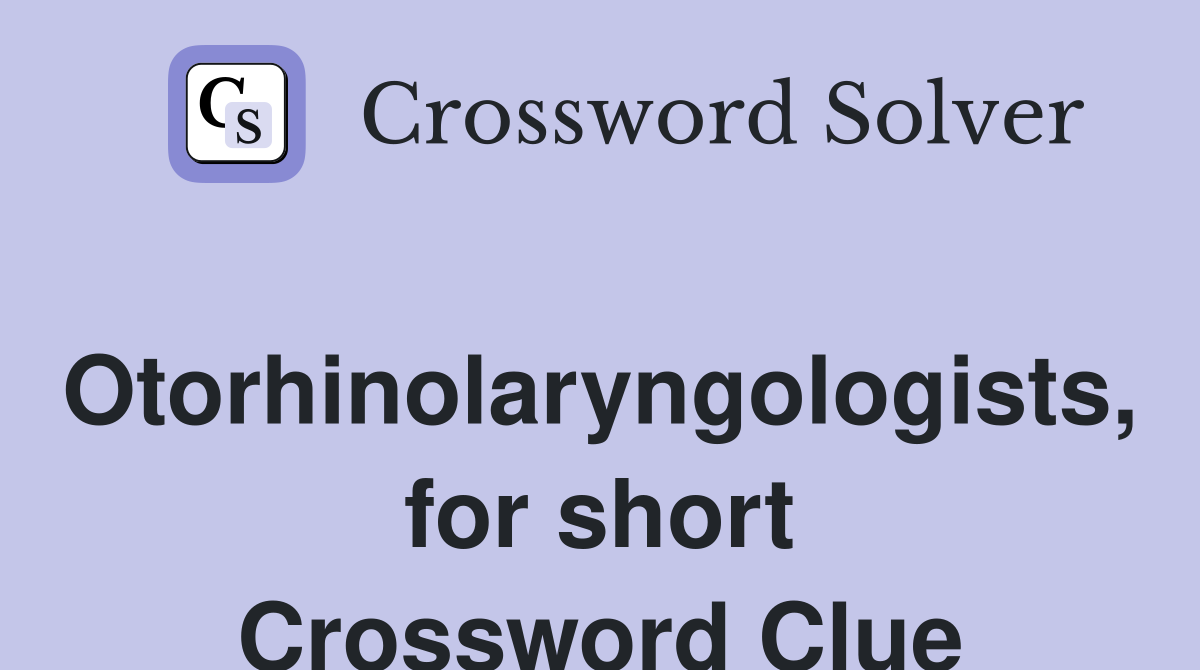 Otorhinolaryngologists, for short Crossword Clue