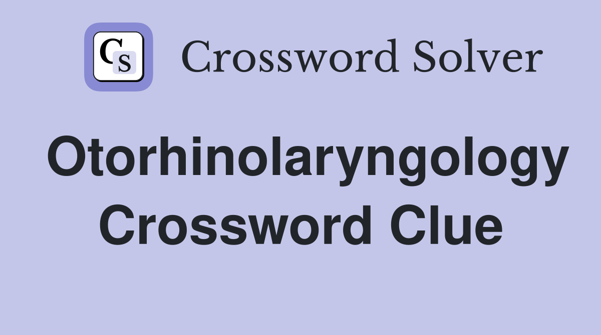 Otorhinolaryngology Crossword Clue