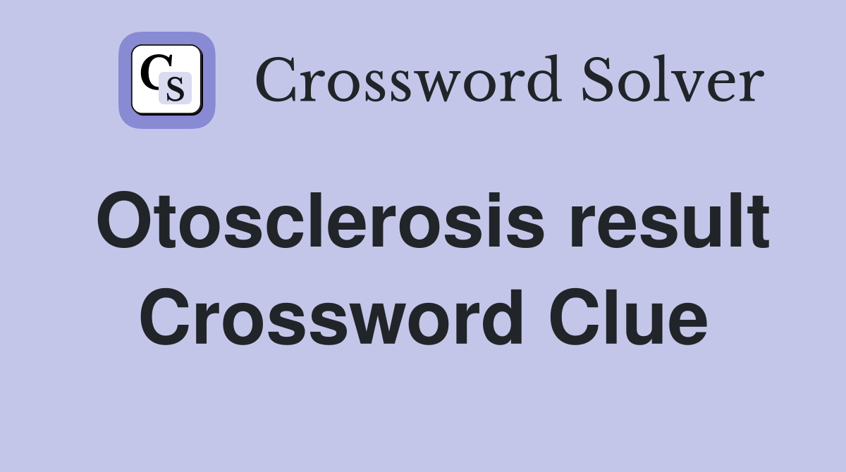 Otosclerosis result Crossword Clue