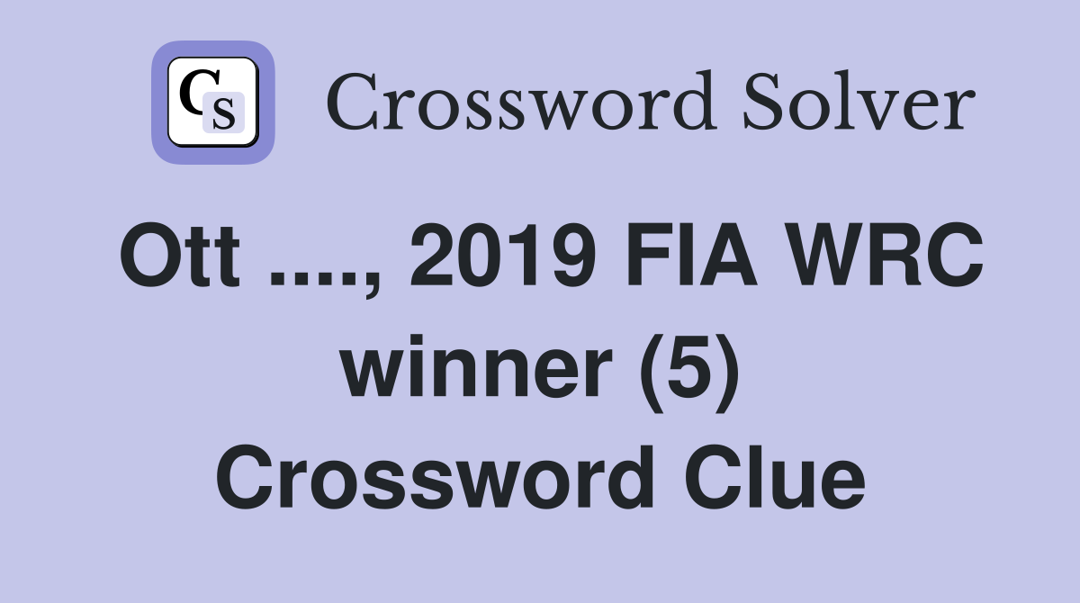 Ott ...., 2019 FIA WRC winner (5) Crossword Clue