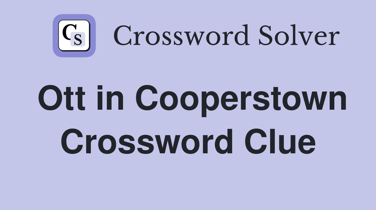Ott in Cooperstown Crossword Clue