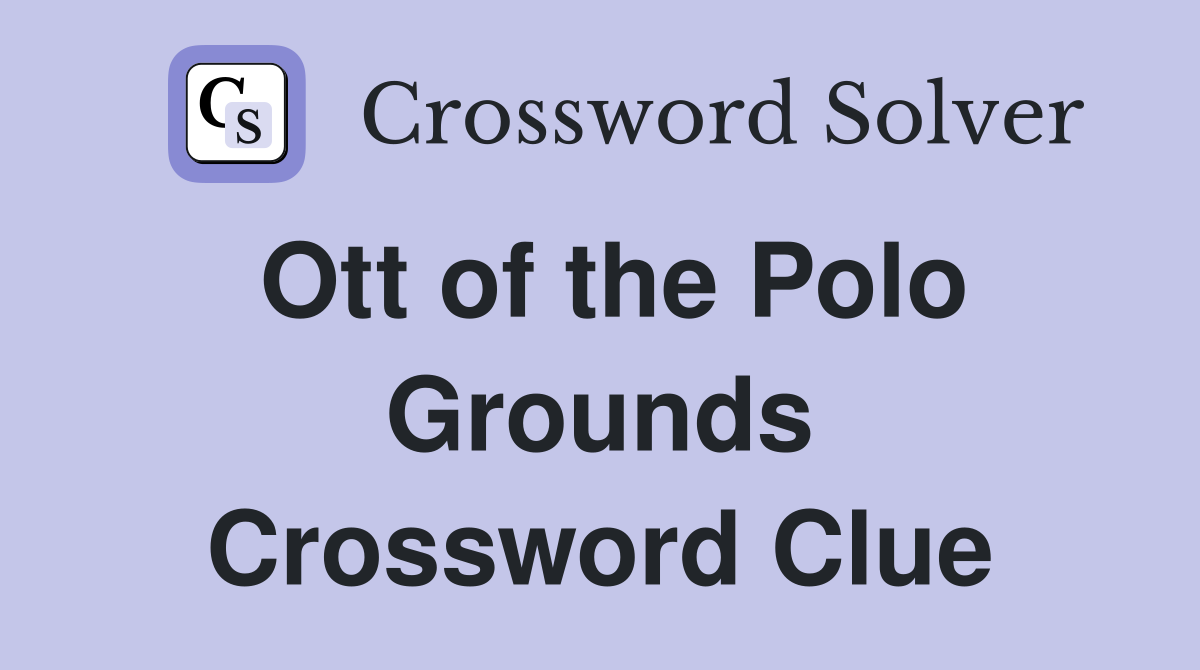 Ott of the Polo Grounds Crossword Clue
