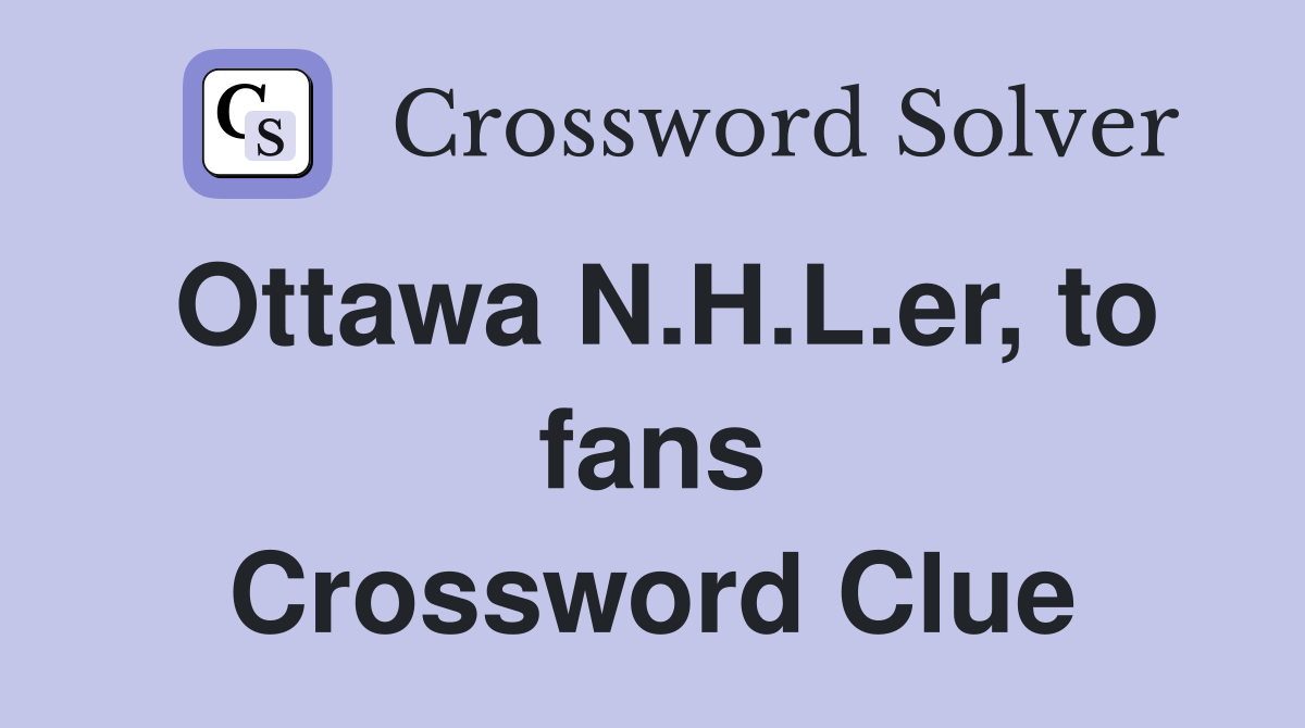 Ottawa N.H.L.er, to fans Crossword Clue
