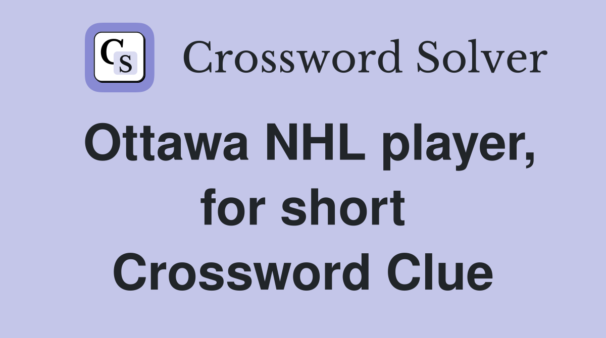 Ottawa NHL player, for short Crossword Clue