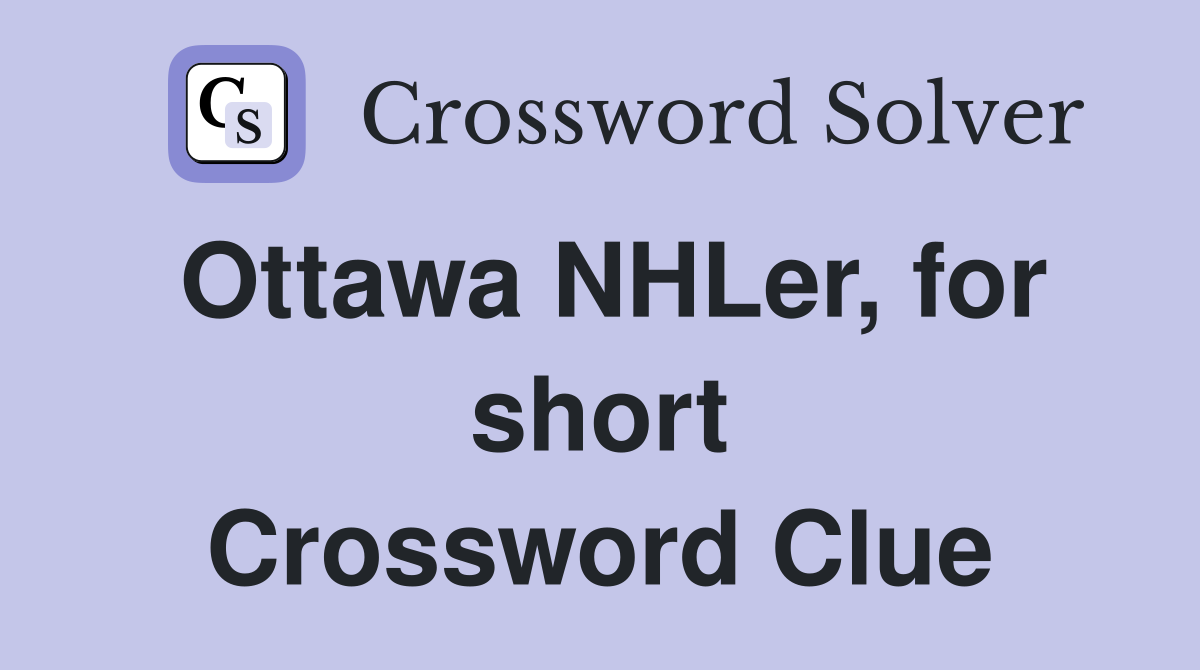 Ottawa NHLer, for short Crossword Clue