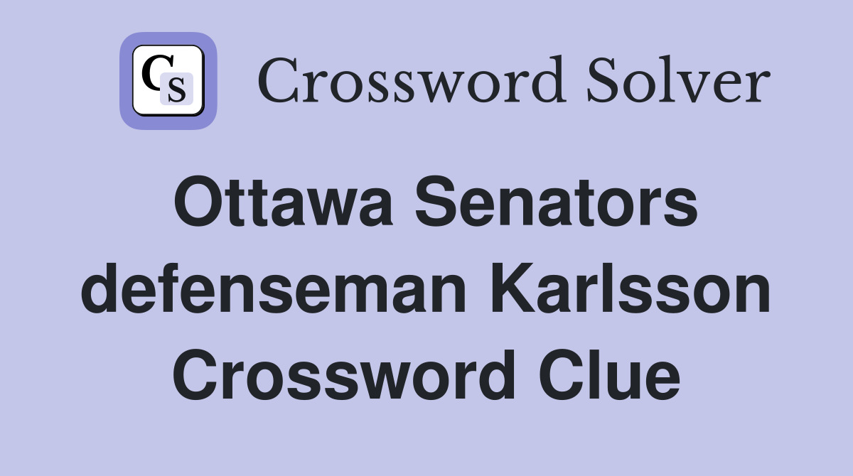 Ottawa Senators defenseman Karlsson Crossword Clue